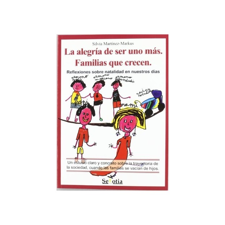 LA ALEGRÍA DE SER UNO MÁS. Familias Que Crecen. Reflexiones Sobre Natalidad en Nuestros Días